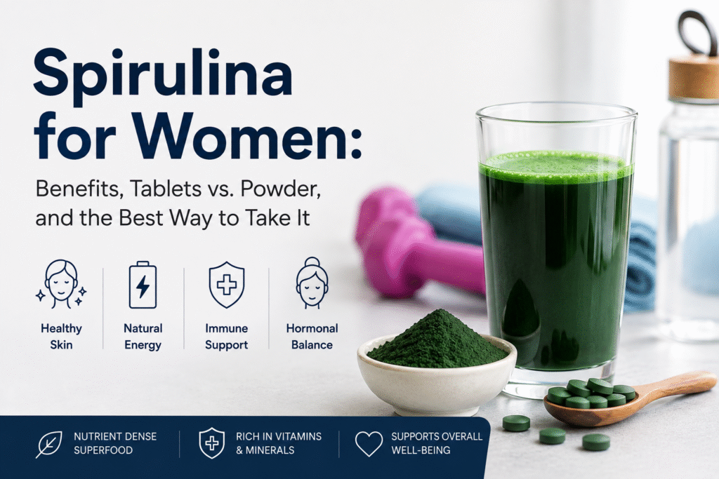 Spirulina for Women: Benefits, Tablets vs. Powder, and the Best Way to Take It