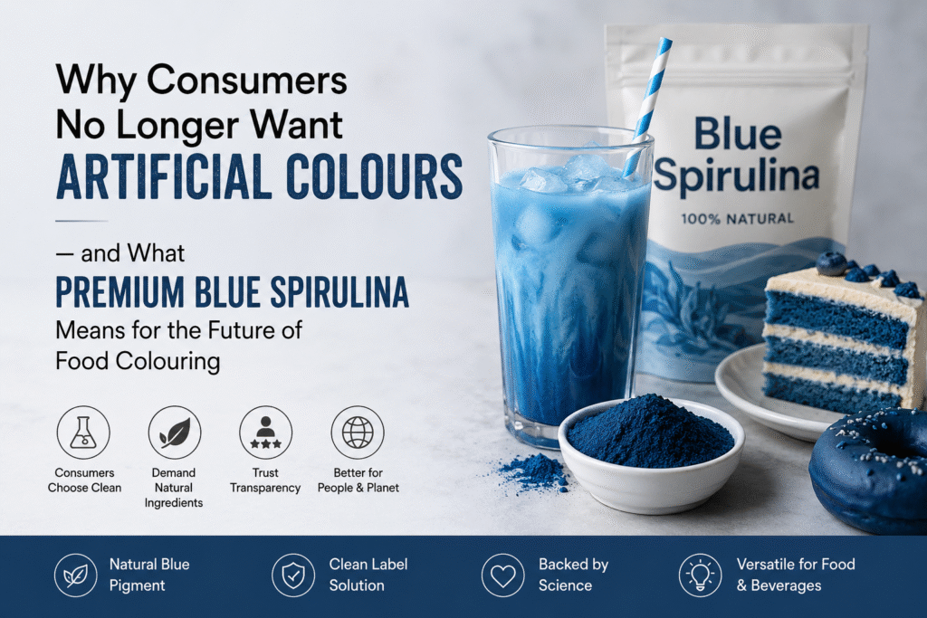 Why Consumers No Longer Want Artificial Colours —And What Premium Blue Spirulina Means for the Future of Food Colouring?